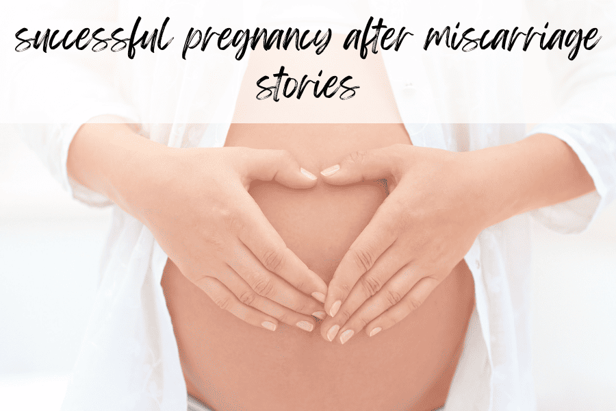 successful pregnancy after miscarriage stories